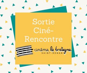 Sortie Ciné/Rencontre au Cinéma Le Bretagne