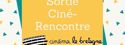 Sortie Ciné/Rencontre au Cinéma Le Bretagne